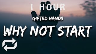 [1 HOUR 🕐 ] Gifted Hands - Why Not Start (Lyrics)