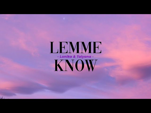 LEMME KNOW - Lonika & Talyana (Lyrics Video) class=