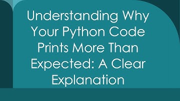 Understanding Why Your Python Code Prints More Than Expected: A Clear Explanation