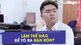 [Hài công sở] - Làm thế nào để tỏ ra bận rộn? | Welax Official