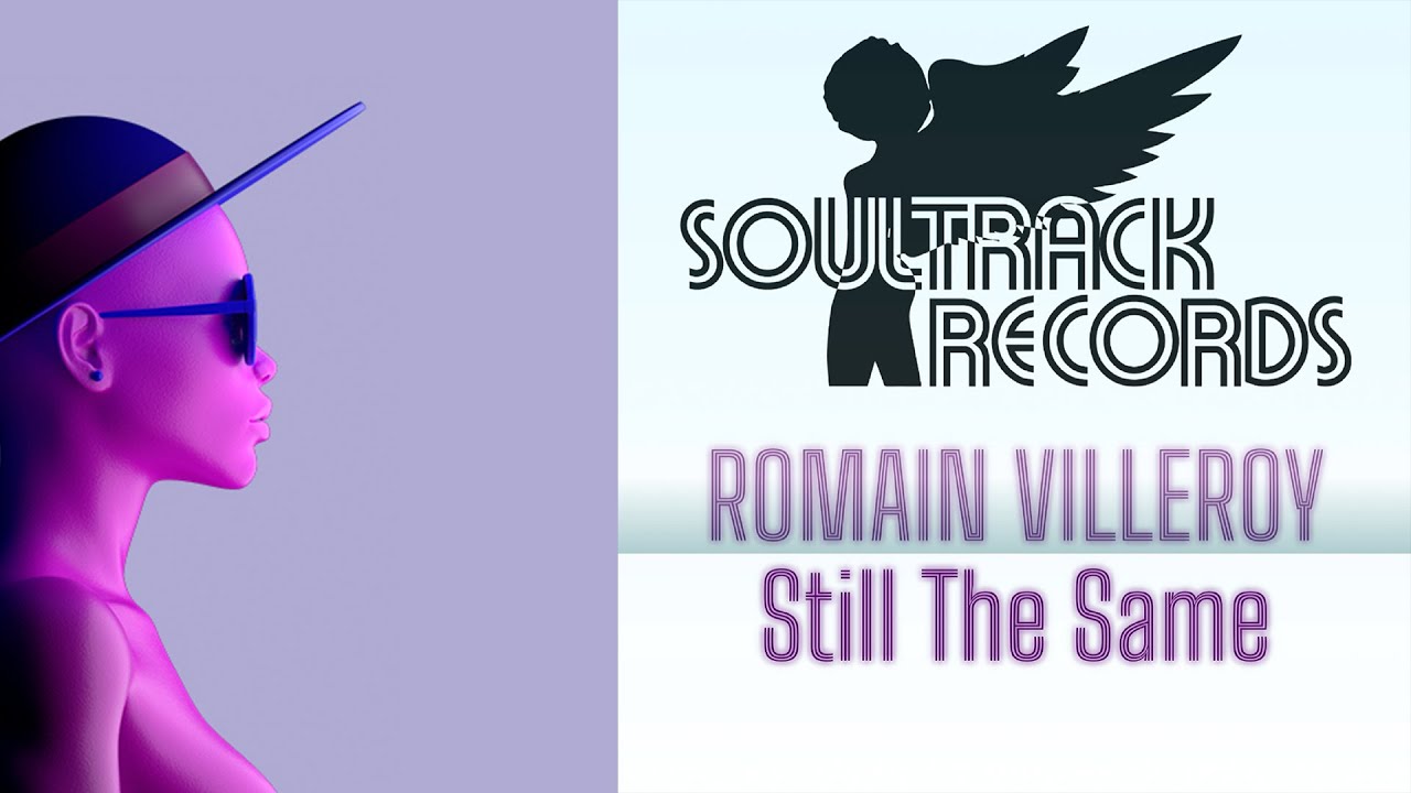 Romain Villeroy - Still The Same (Original Mix) [SOULTRACK RECORDS] ▶️