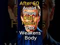 Elderly Wisdom : After 60 Avoid These Daily Habits That Weakens Body