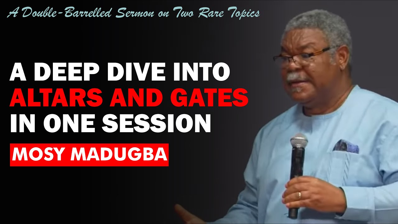 A Deep Dive Into Altars and Gates - Mosy Madugba || Two Rare Topics in One Session
