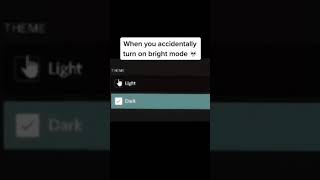 When you accidentally turn on bright mode
