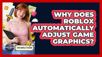 Why Does Roblox Automatically Adjust Game Graphics?