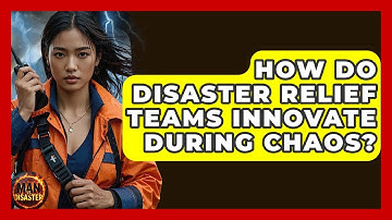 How Do Disaster Relief Teams Innovate During Chaos? - Man vs. Disaster