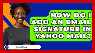 How Do I Add An Email Signature In Yahoo Mail? - Be App Savvy