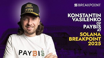 Konstantin Vasilenko: Co-founder of Paybis | Solana Breakpoint 2025