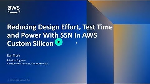 Reducing design for test (DFT) effort with Tessent Streaming Scan Network (SSN) - Dan Trock, Amazon