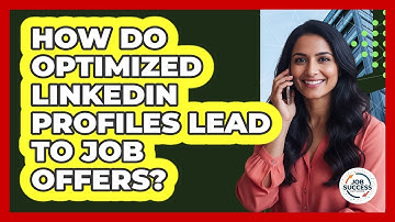 How Do Optimized LinkedIn Profiles Lead To Job Offers? - Job Success Network