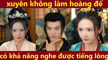 Thanh niên xuyên không làm hoàng đế có khả năng nghe được tiếng lòng, phim xuyên không