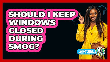 Should I Keep Windows Closed During Smog?
