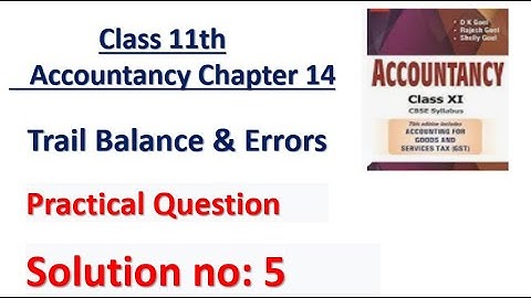 D.K. Goel Solution no: 5 Trail Balance & Error - Chapter 14 | Class 11 Accounts |