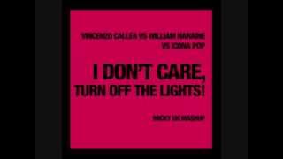 Vincenzo Callea Vs William Naraine Vs Icona Pop   I don&#39;t care turn off the light Micky Uk Mashup)