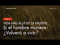 Tema 01: Si el hombre muriere: ¿Volverá a vivir?