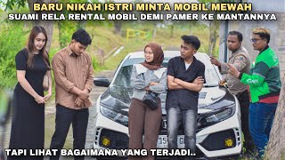 BARU NIKAH ISTRI MINTA MOBIL MEWAH, SUAMI RELA RENTAL MOBIL DEMI PAMER KE MANTANNYA‼️tapi ternyata..