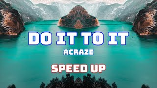 ACRAZE - Do It To It (Speed Up / Fast / Nightcore)