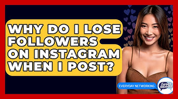Why Do I Lose Followers On Instagram When I Post? - Everyday-Networking