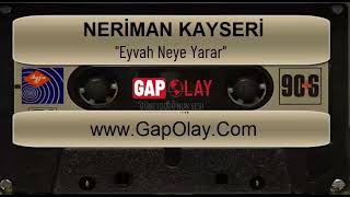 Neriman Kayseri- Eyvah Neye Yarar