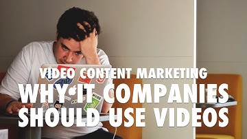 Video Content Marketing - Why IT companies should use videos