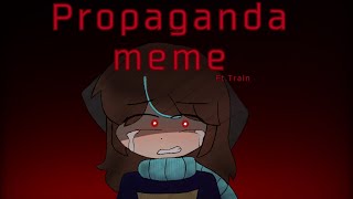 Propaganda||Meme||Ft.Train||Animation