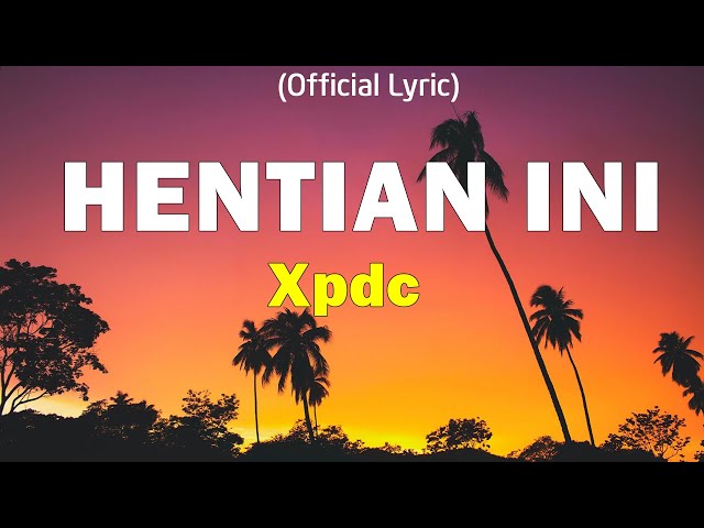 XPDC - Hentian Ini (Official Lyric Video) class=