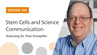 Stem Cells and Science Communication Dr. Paul Knoepfler | The Stem Cell Podcast