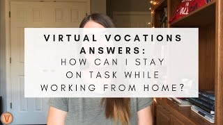 How Can I Stay On Task While Working From Home? | Virtual Vocations Answers