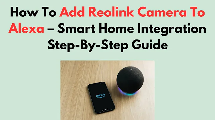 How To Add Reolink Camera To Alexa – Smart Home Integration Step-By-Step Guide
