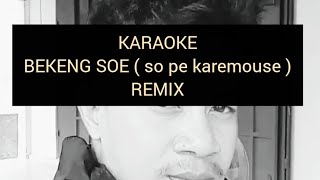 MAKASE SO PERNAH ADA BIAR CUMA BEKENG SOE ( SO PEKAREMOS KARAOKE DJ REMIX ) NADA PRIA/WANITA