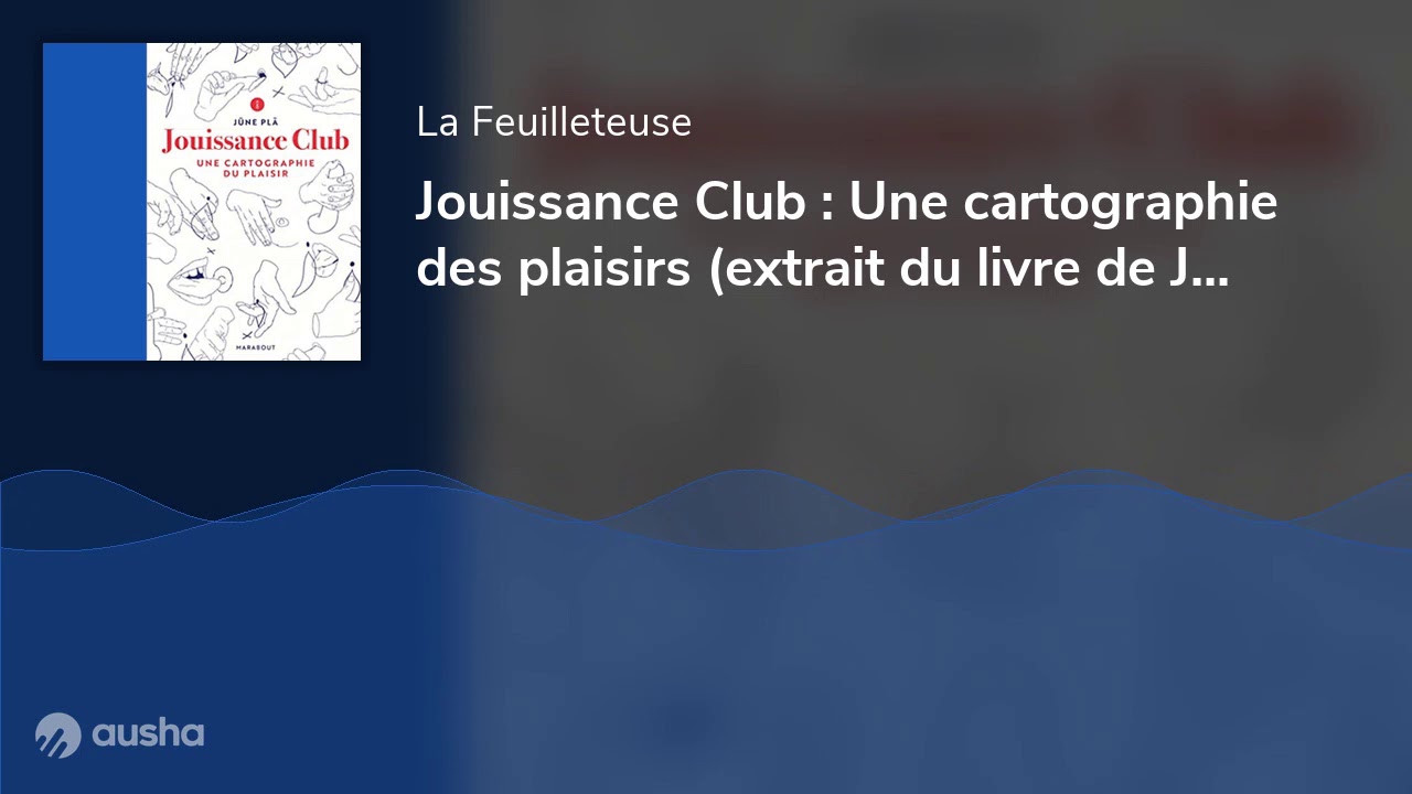 Jouissance Club : Une cartographie des plaisirs (extrait du livre de