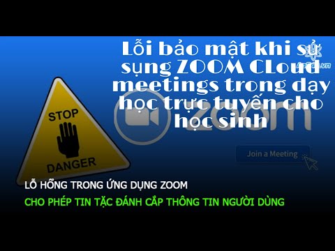 Sự nguy hiểm về phần mềm ZOOM CLoud meetings cho người dùng và học sinh. Chúng ta cần biết!