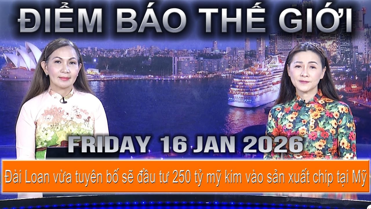ĐIỂM BÁO THẾ GIỚI - 16-01-2026 - ĐÀI LOAN TUYÊN BỐ SẼ ĐẦU TƯ 250 TỶ MỸ KIM VÀO SẢN XUẤT CHIP TẠI