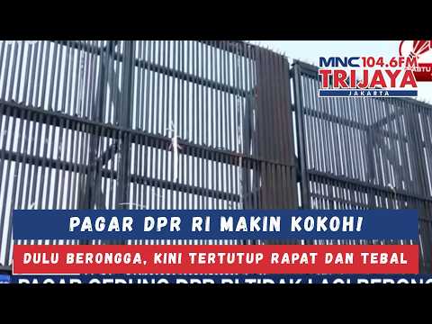 VIRAL! PAGAR GEDUNG DPR MAKIN TEBAL, Awalnya Berongka Kini Tertutup Rapat dan Kokoh | Trijaya