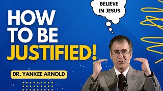 How to be Justified | Dr. Ralph Yankee Arnold | #justification #Faithalone #jesuslovesyou #christ