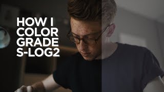 How I Expose & Color Grade S-Log2