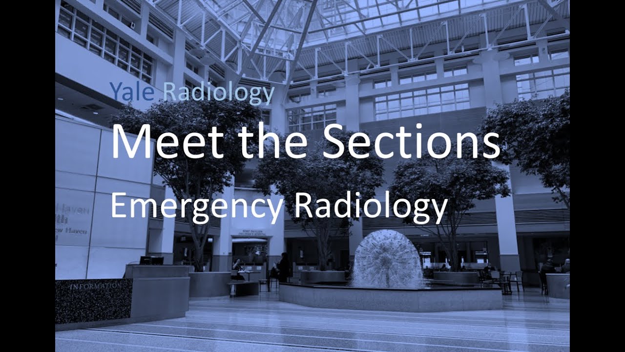 Yale Radiology, Meet the Sections Emergency Radiology YouTube
