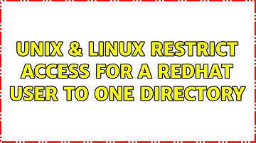 Unix & Linux: Restrict access for a RedHat user to one directory