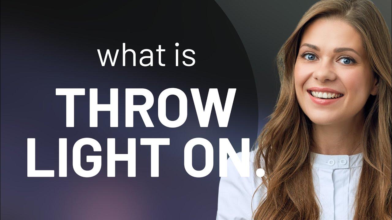 Shedding Light on "Throw Light On" Understanding English Idioms YouTube