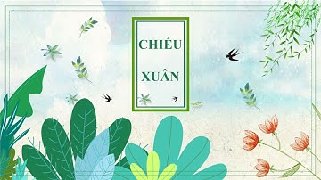 Giáo án PowerPoint Chiều xuân | GA điện tử | Ngữ Văn 11 Chân trời sáng tạo