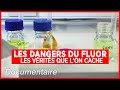 Les dangers du fluor les vrits que lon cache  enqute  documentaire complet