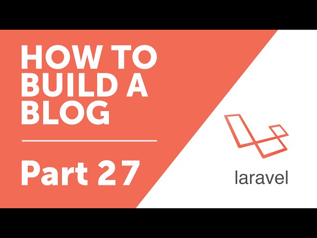 Part 27 - Laravel Authentication Routes Views [How to Build a Blog with Laravel Series]
