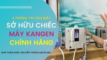 4 ĐIỂM CẦN BIẾT MÁY KANGEN CHÍNH HÃNG ENAGIC ! NPP Nguyễn Thông Medicare