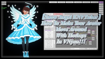 【Snow Angel ENVTuber】How To Make Your Avatar Move Around With Hotkeys In VNyan!!!