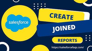 Salesforce Joined Reports: A Complete Tutorial for Classic & Lightning