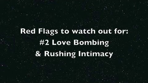 Red flags to watch out for #2: Love Bombing & Rushing Intimacy