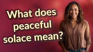 What does peaceful solace mean