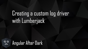 Angular After Dark: Creating a custom log driver with Lumberjack