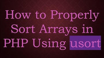 How to Properly Sort Arrays in PHP Using usort