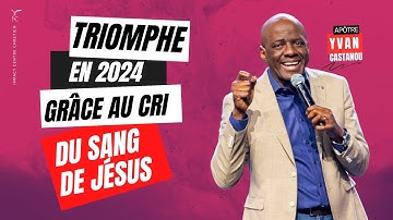 TRIOMPHE EN 2024 GRÂCE AU CRI DU SANG DE JÉSUS - Apôtre Yvan CASTANOU